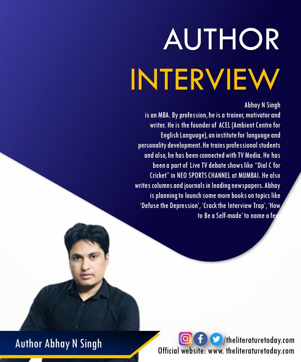 Author Interview | Abhay N. Sing | The Literature Today