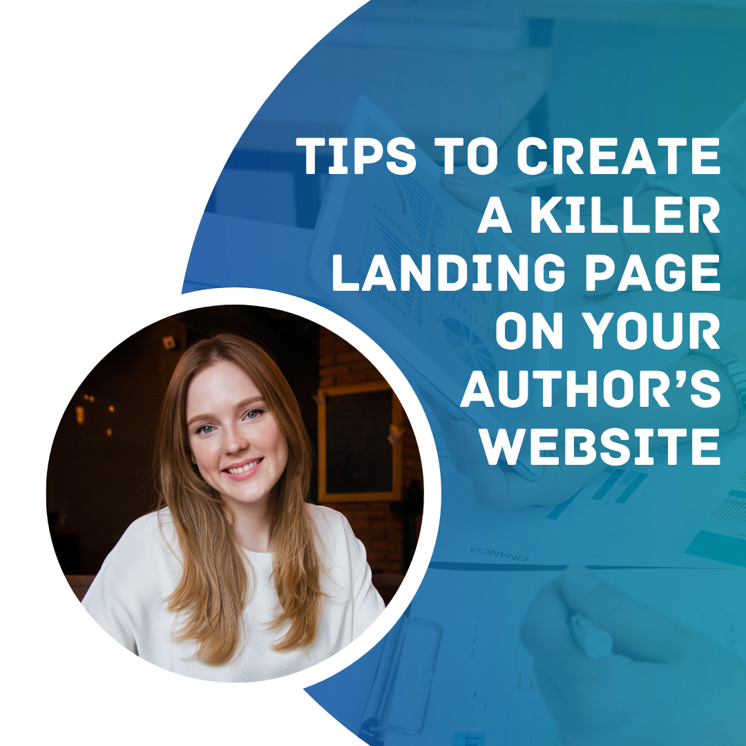 Tips To Create A Killer Landing Page On Your Author’s Website