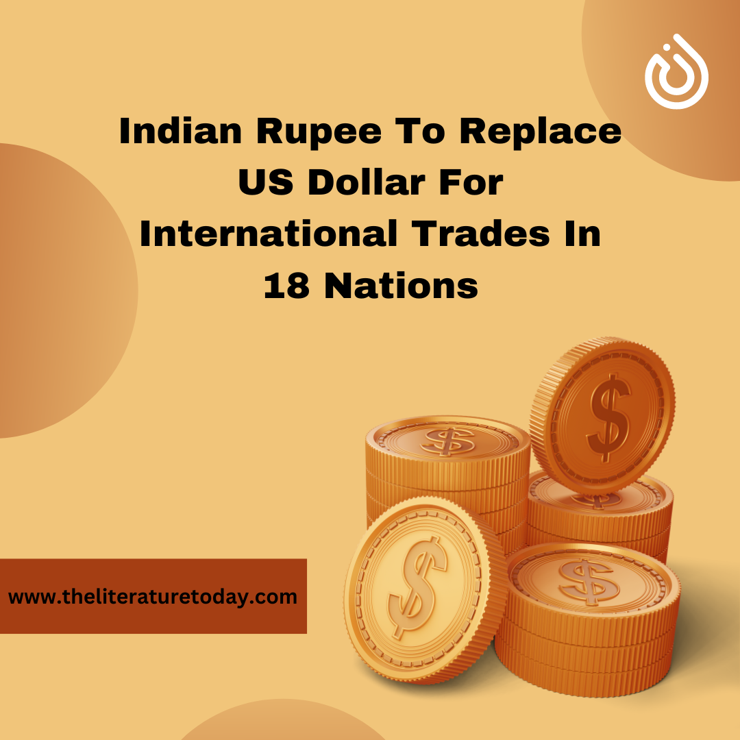 Indian Rupee To Replace US Dollar For International Trades In 18 Nations￼