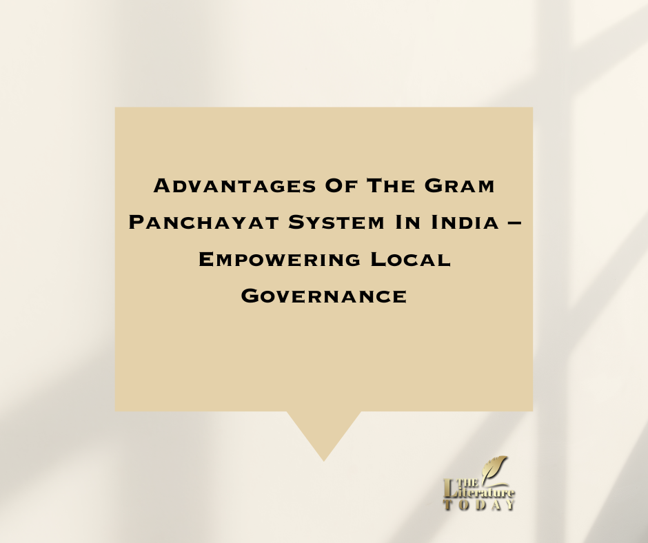 <strong>Advantages Of The Gram Panchayat System In India – Empowering Local Governance</strong>