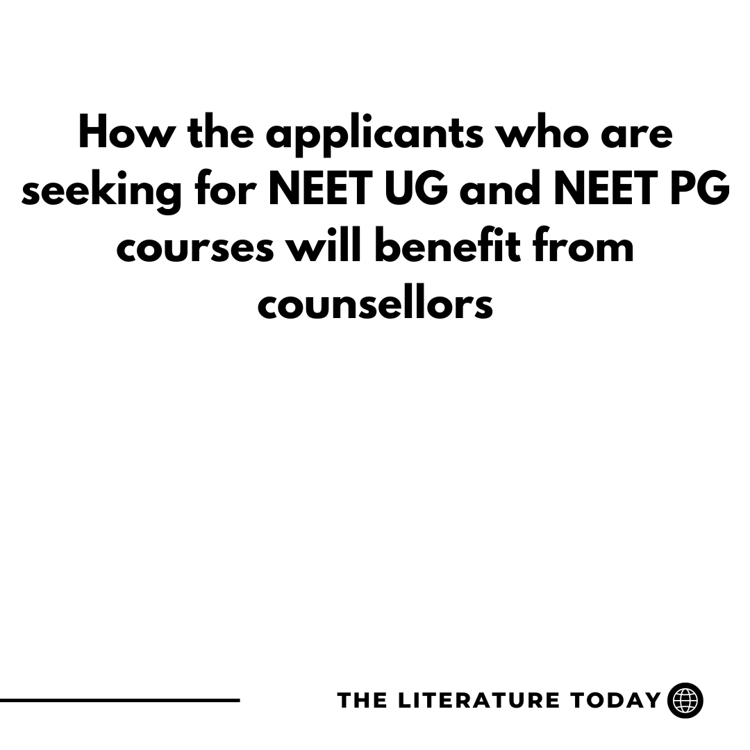 How the applicants who are seeking for NEET UG and NEET PG courses will benefit from counsellors