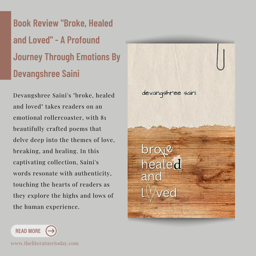 Book Review "Broke, Healed and Loved" - A Profound Journey Through Emotions By Devangshree Saini - The Literature Today