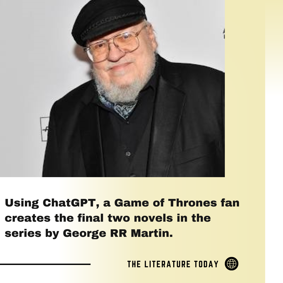 Using ChatGPT, a Game of Thrones fan creates the final two novels in the series by George RR Martin.
