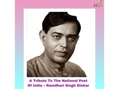 A Tribute To The National Poet Of India – Ramdhari Singh Dinkar