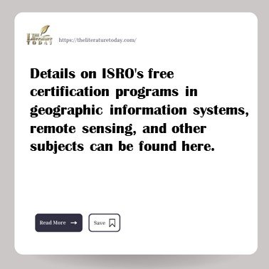 Details on ISRO's free certification programmes in geographic information systems, remote sensing, and other subjects can be found here.