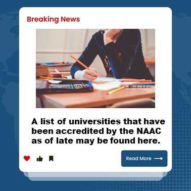 A list of universities that have been accredited by the NAAC as of late may be found here.