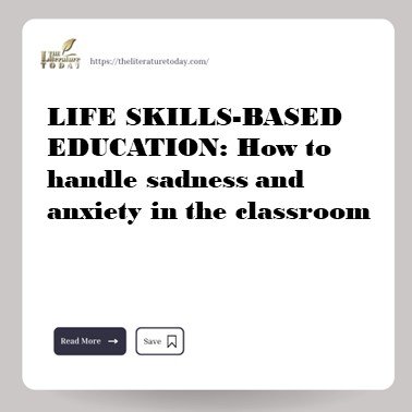 LIFE SKILLS-BASED EDUCATION: How to handle sadness and anxiety in the classroom