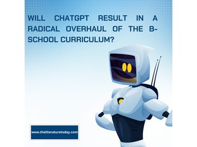 Will ChatGPT result in a radical overhaul of the B-school curriculum?