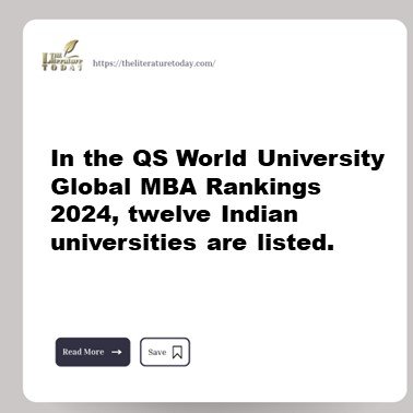 In the QS World University Global MBA Rankings 2024, twelve Indian universities are listed.