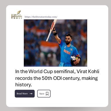 In the World Cup semifinal, Virat Kohli records the 50th ODI century, making history.