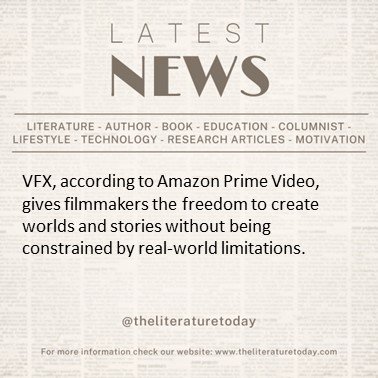 VFX, according to Amazon Prime Video, gives filmmakers the freedom to create worlds and stories without being constrained by real-world limitations.