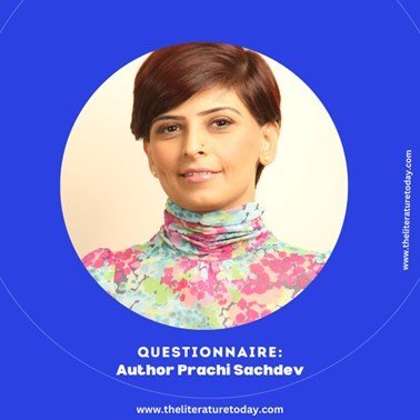 QUESTIONNAIRE – For Author Prachi Sachdev at The Literature Today.