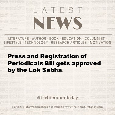 Press and Registration of Periodicals Bill gets approved by the Lok Sabha.