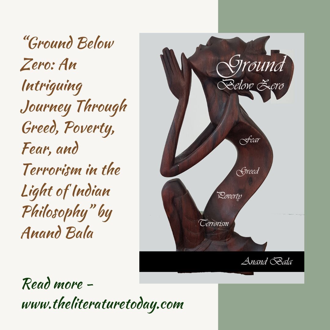"Ground Below Zero: An Intriguing Journey Through Greed, Poverty, Fear, and Terrorism in the Light of Indian Philosophy" by Anand Bala