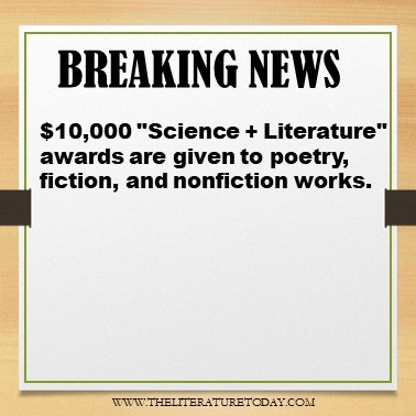 $10,000 "Science + Literature" awards are given to poetry, fiction, and nonfiction works.