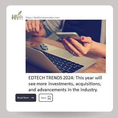 EDTECH TRENDS 2024: This year will see more investments, acquisitions, and advancements in the industry.