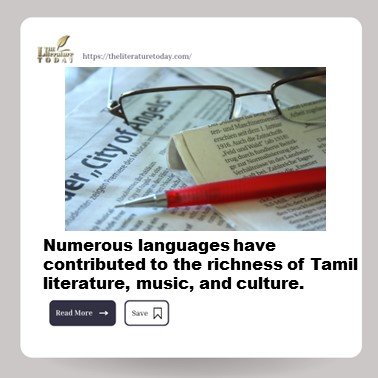 Numerous languages have contributed to the richness of Tamil literature, music, and culture.