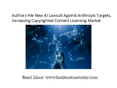 Authors File New AI Lawsuit Against Anthropic Targets, Increasing Copyrighted Content Licensing Market
