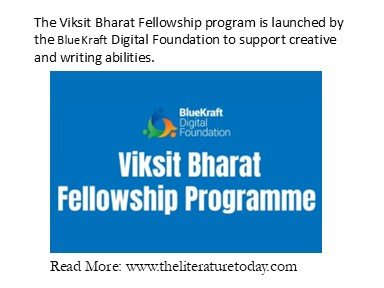 The Viksit Bharat Fellowship program is launched by the BlueKraft Digital Foundation to support creative and writing abilities.
