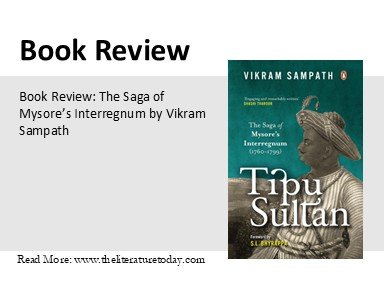Tipu Sultan: The Saga of Mysore’s Interregnum by Vikram Sampath