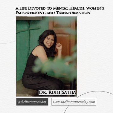 Dr. Ruhi Satija: A Life Devoted to Mental Health, Women’s Empowerment, and Transformation