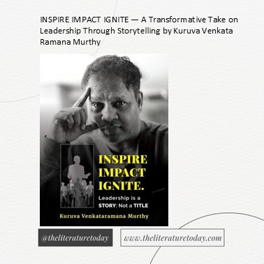 INSPIRE IMPACT IGNITE — A Transformative Take on Leadership Through Storytelling by Kuruva Venkata Ramana Murthy