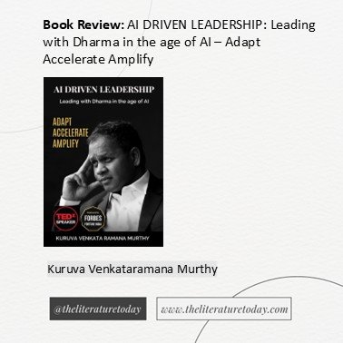Book Review: AI DRIVEN LEADERSHIP: Leading with Dharma in the age of AI – Adapt Accelerate Amplify by Author Kuruva Venkataramana Murthy