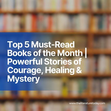 Top 5 Must-Read Books of the Month | Powerful Stories of Courage, Healing &amp; Mystery