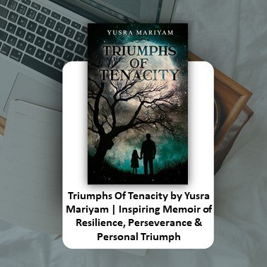 Triumphs Of Tenacity by Yusra Mariyam | Inspiring Memoir of Resilience, Perseverance &amp; Personal Triumph