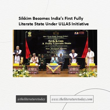 Sikkim Becomes India’s First Fully Literate State Under ULLAS Initiative