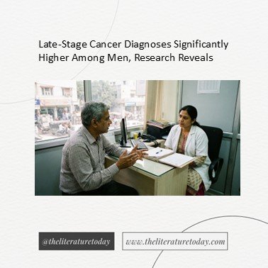 Late-Stage Cancer Diagnoses Significantly Higher Among Men, Research Reveals