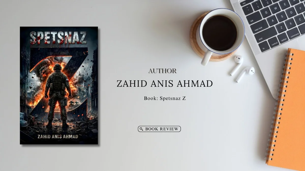 Spetsnaz Z by Zahid Anis Ahmad: Book Review, Plot & Key Insights