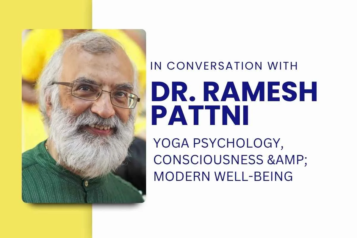 An Interview with Dr. Ramesh Pattni: Yoga Psychology, Consciousness &amp; Modern Well-Being