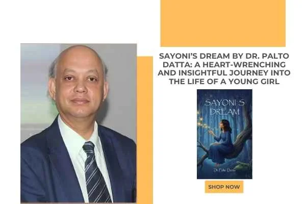 Sayoni’s Dream by Dr. Palto Datta: A Heart-Wrenching and Insightful Journey into the Life of a Young Girl