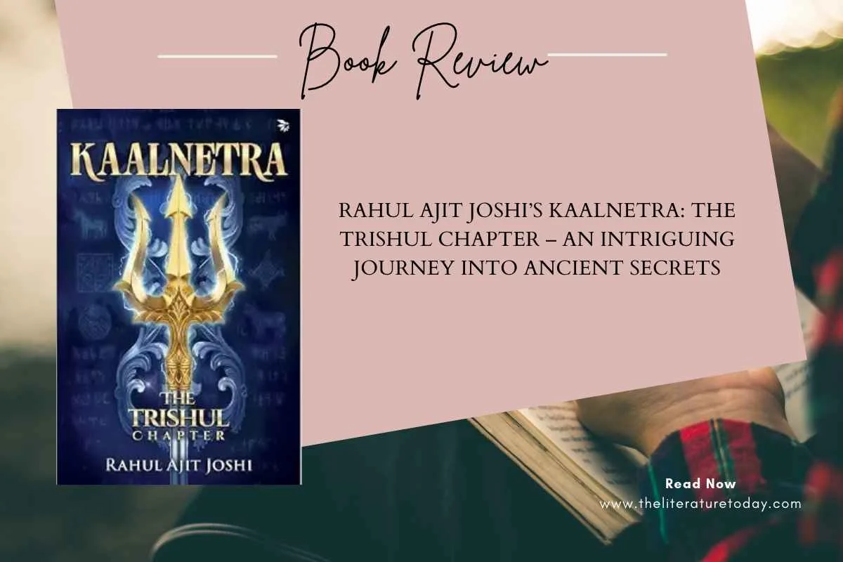 Rahul Ajit Joshi’s Kaalnetra: The Trishul Chapter – An Intriguing Journey into Ancient Secrets