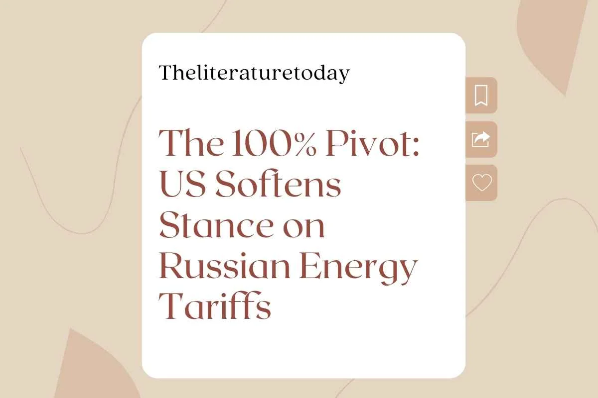 The 100% Pivot: US Softens Stance on Russian Energy Tariffs