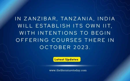 In Zanzibar, Tanzania, India will establish its own IIT, with intentions to begin offering courses there in October 2023.