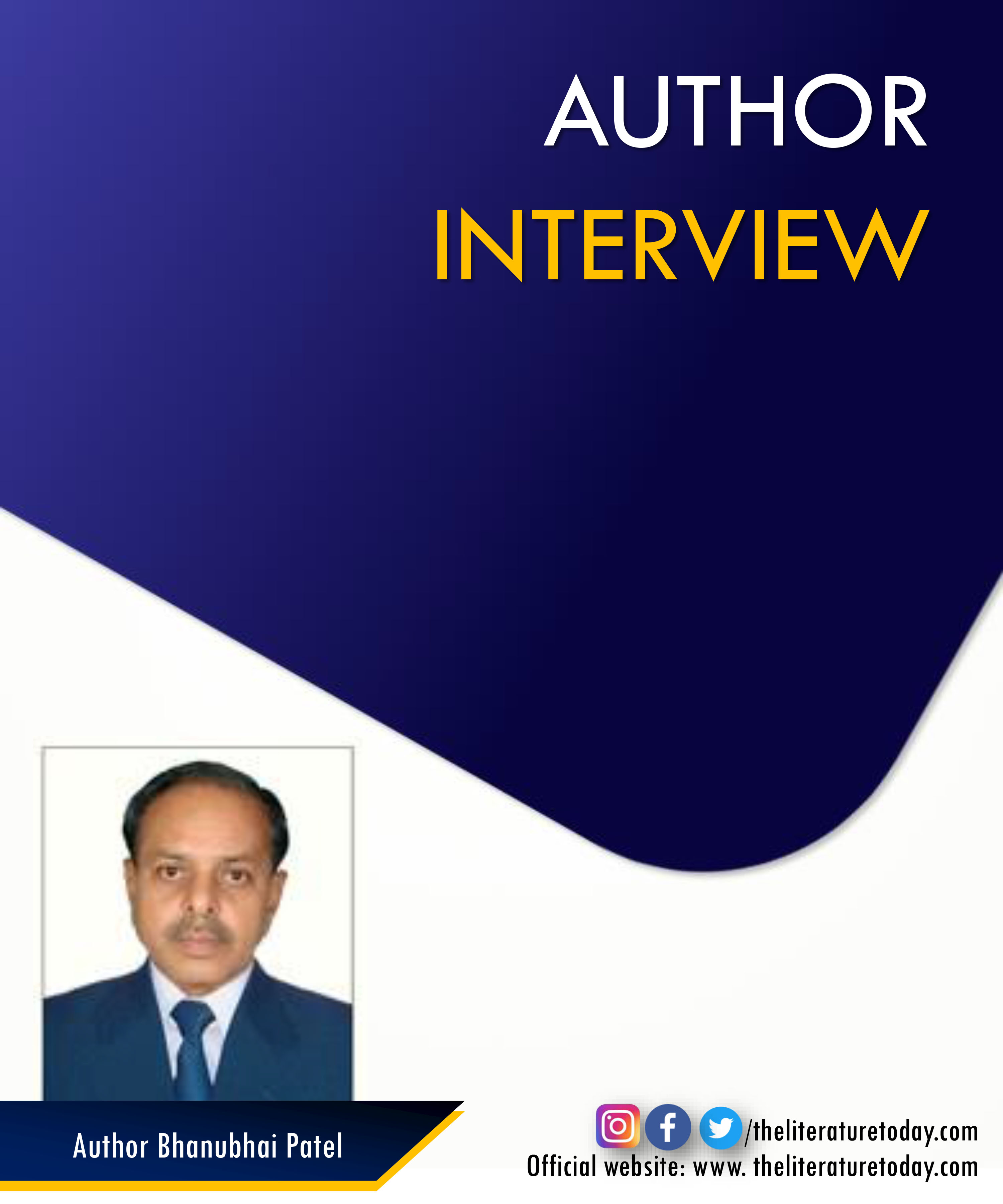 Author Interview | Bhanubhai Patel | The Literature Today Author Interview | Bhanubhai Patel | The Literature Today