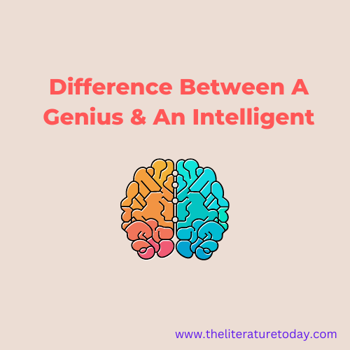 Difference Between A Genius & An Intelligent - THE LITERATURE TODAY
